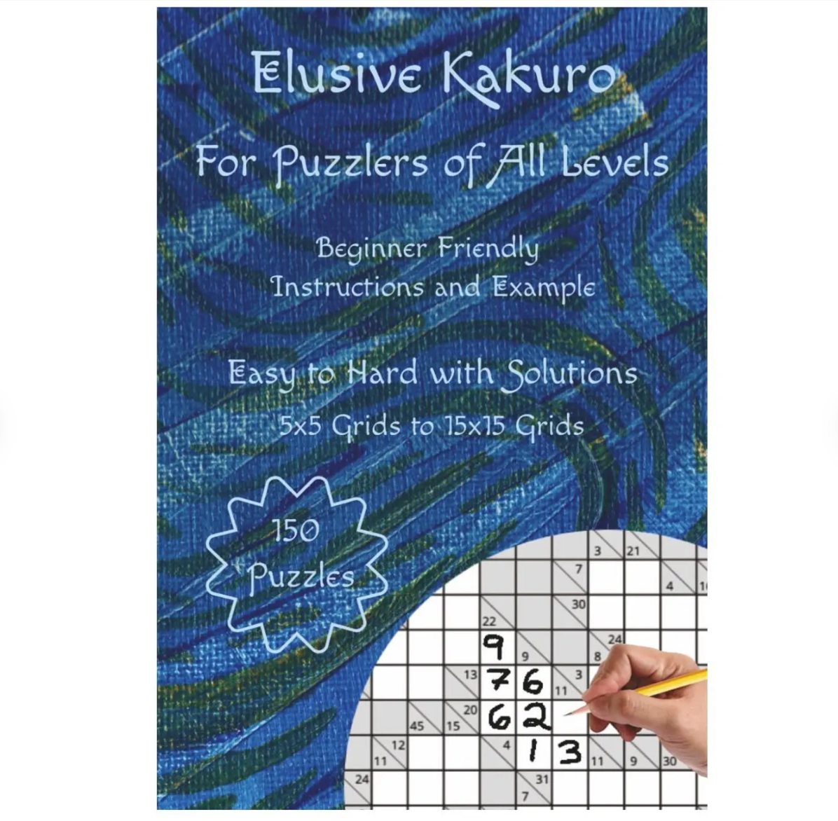 Elusive Kakuro Puzzle Book: 150 Puzzles, Easy to Hard